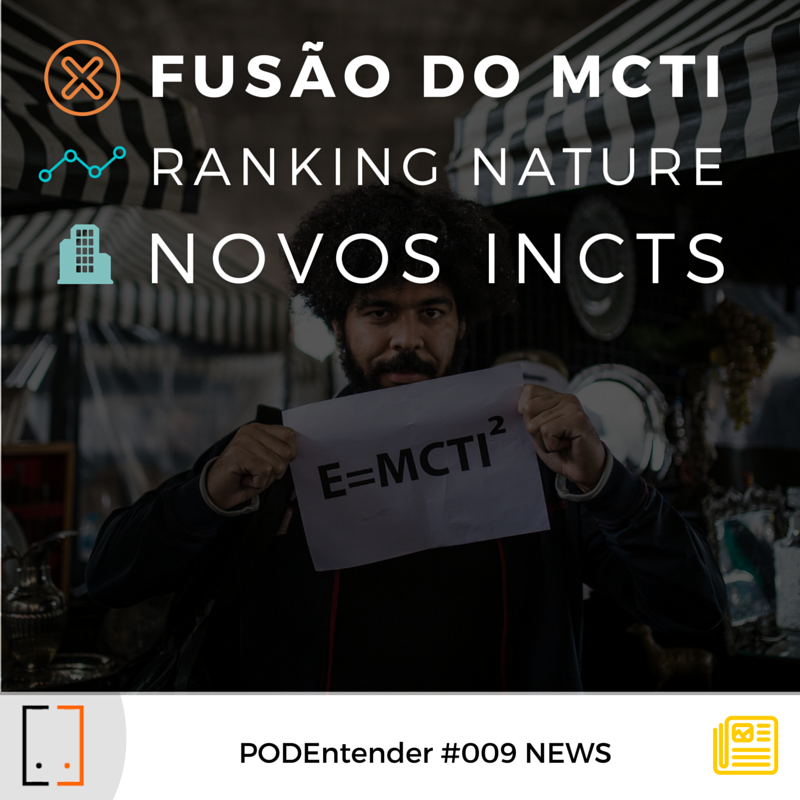 Sobre fusão do MCTI, ranking Nature e novos INCTs