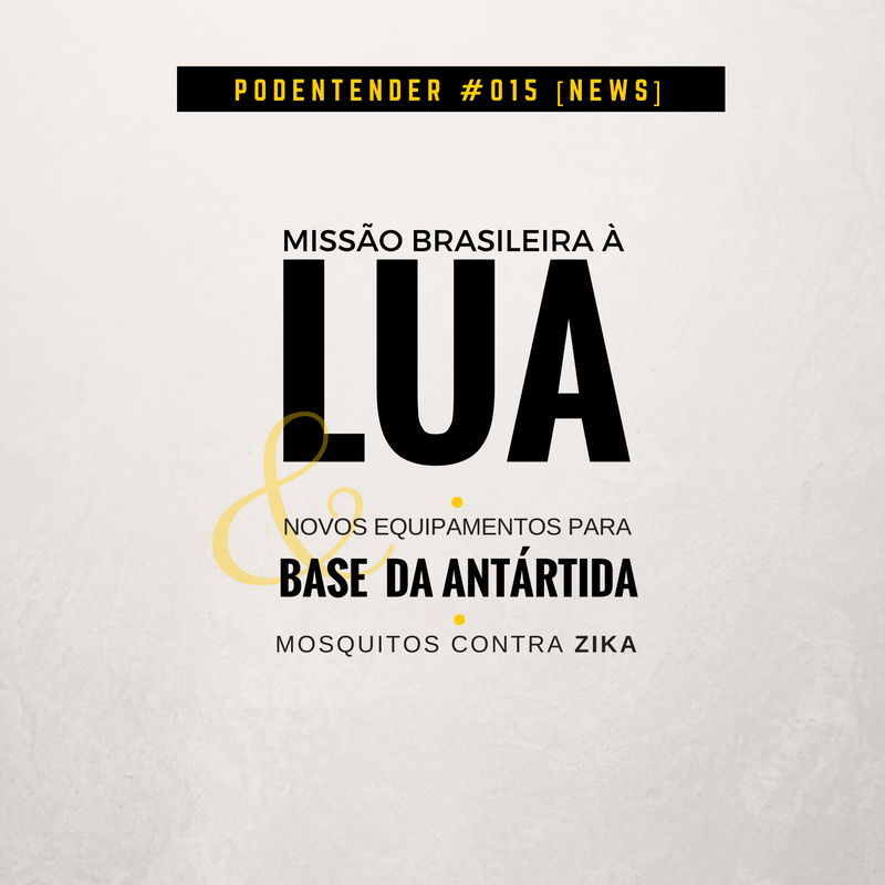 Capa do episódio: missão brasileira à lua, novos equipamentos para a base da antártida e mosquitos contra Zika
